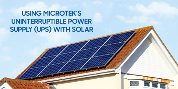 Using Microtek’s Uninterruptible Power Supply (UPS) With Solar